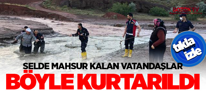 Yozgat'a şiddetli yağış sonrası selde mahsur kalan vatandaşlar böyle kurtarıldı