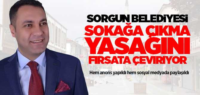Sorgun Belediyesi 4 günlük sokağa çıkma yasağını fırsata çeviriyor