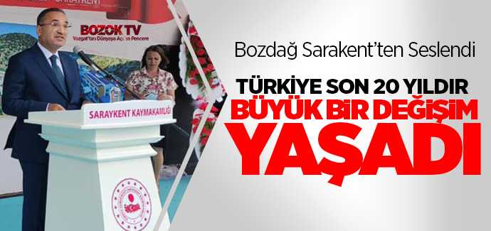 Bozdağ, Türkiye son 20 yıldır büyük bir değişim yaşadı