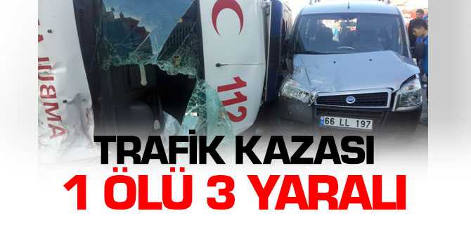 Sorgun'da Trafik Kazası 1 Ölü 3 Yaralı