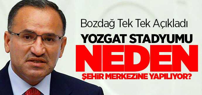 Yozgat Şehir Stadyumu neden şehir merkezine yapılıyor? Bekir Bozdağ yanıtladı
