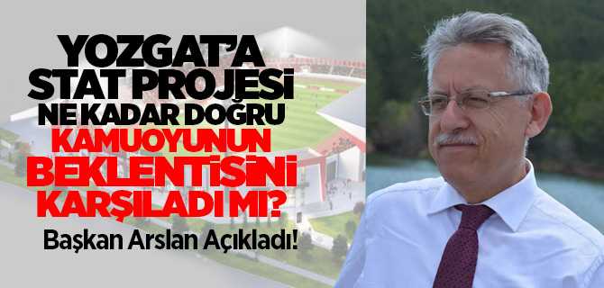 Yozgat'a stat projesi ne kadar doğru? kamuoyunun beklentisini karşıladı mı? Kazım Arslan açıkladı