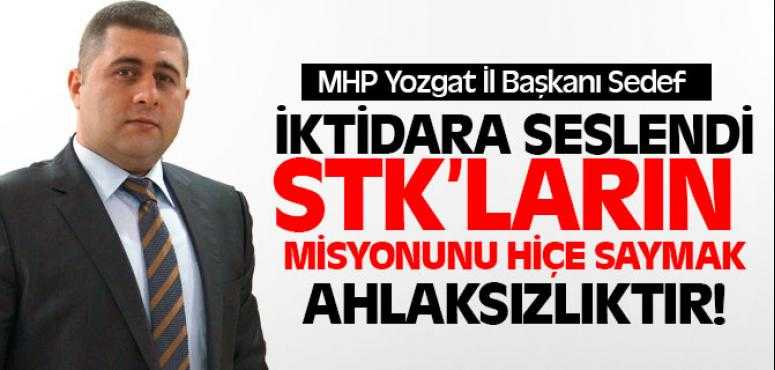 MHP Yozgat İl Başkanı Sedef, Sivil Toplum Örgütleri, Vakıf, Dernek ve Meslek Örgütlerinin Misyonunu Hiçe saymak Ahlaksızlıktır