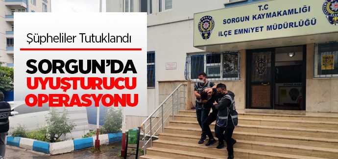 Sorgun'da uyuşturucu operasyonu
