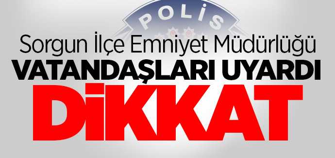 Sorgun İlçe Emniyet Müdürlüğü vatandaşları uyardı