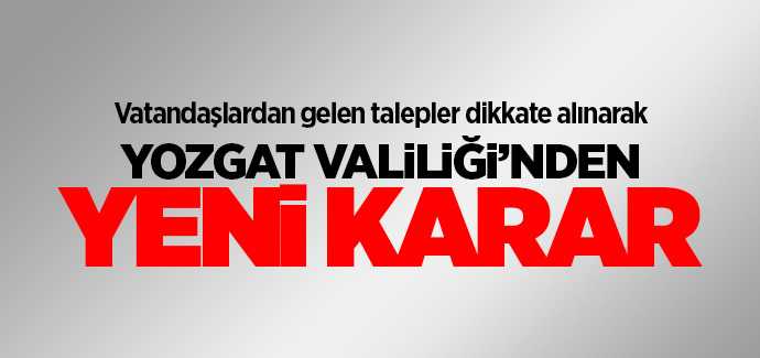 Yozgat Valiliği'nden yeni karar 