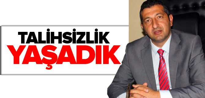 Akgün, Talihsizlik Yaşadık