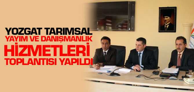 Yozgat Tarımsal Yayım Ve Danışmanlık Hizmetleri Toplantısı Yapıldı
