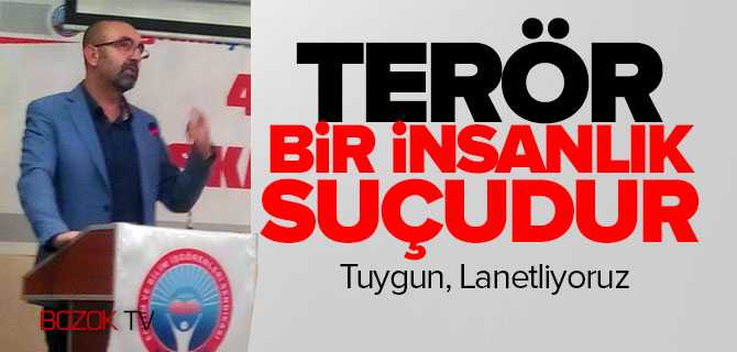 Tuygun, Terör Bir İnsanlık Suçudur. Lanetliyoruz!