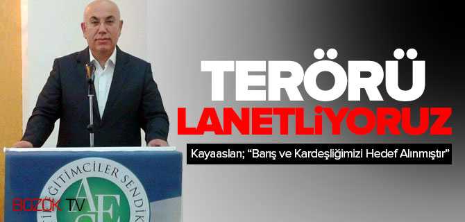 Kayaaslan, Yapılan Saldırı Barış ve Kardeşliğimizi Hedef Almıştır
