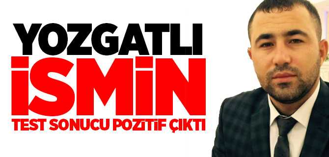 Sinan Yanar'ın test sonucu pozitif çıktı