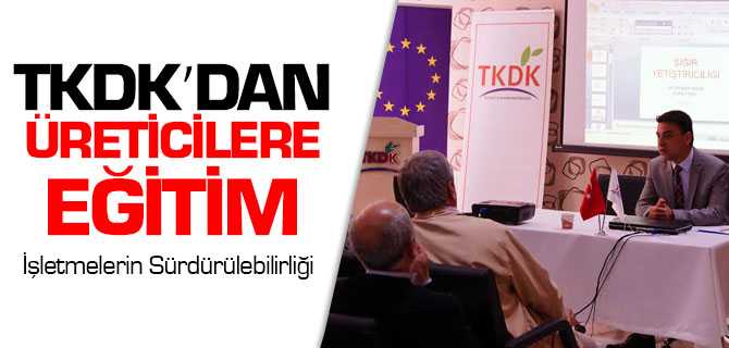 TKDK'dan Üreticilere İşletmelerin Sürdürülebilirliği Eğitimi Verildi