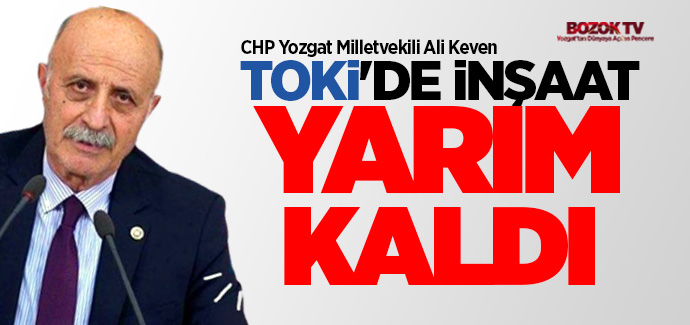 Milletvekili Keven, TOKİ'de inşaat yarım kaldı