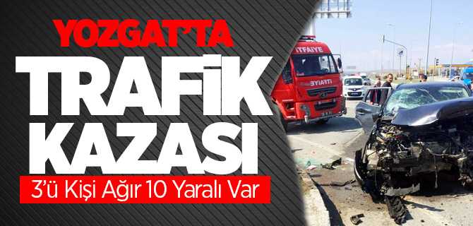 Yozgat'ta Trafik Kazası 3'ü Ağır 10 Kişi Yaralı