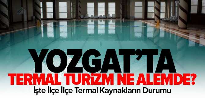 Yozgat'ta Termal Kaynaklar Sınıfta Kaldı