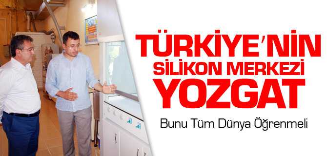 Coşkun, Türkiye’nin Silikon Merkezi’nin Yozgat’ta Olduğunu Tüm Dünya Öğrenmeli 