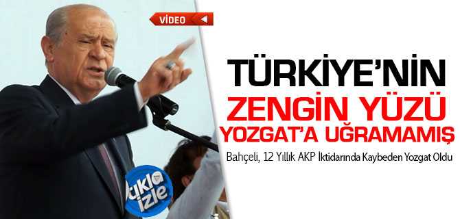 Bahçeli, 12 Yıllık AKP İktidarında Kaybeden Yozgat Olmuştur
