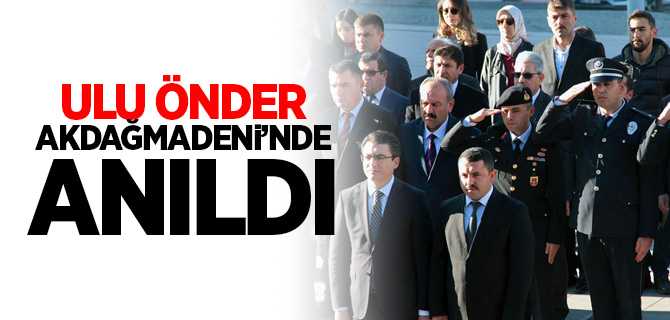 Ata Akdağmadeni'nde Saygıyla Anıldı