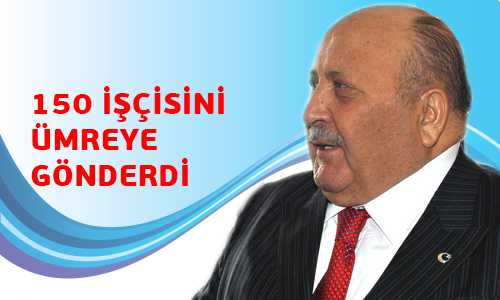 BİLAL ŞAHİN İŞÇİLERİNİ ÜMREYE GÖNDERDİ