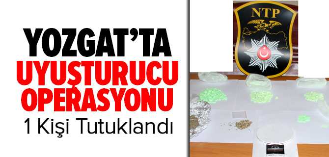 Yozgat'ta Uyuşturucu Operasyonu 1 Kişi Tutuklandı
