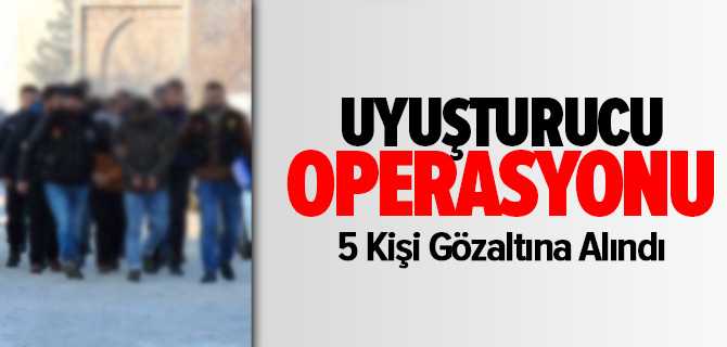 Yozgat'ta Uyuşturucu Operasyonu 5 Kişi Tutuklandı