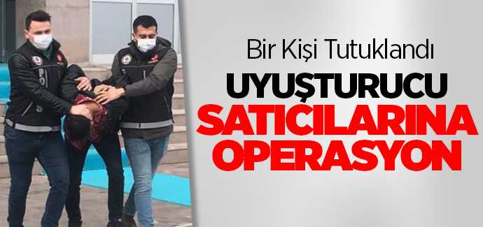 Yozgat'ta uyuşturucu satıcılarına operasyon 1 kişi tutuklandı