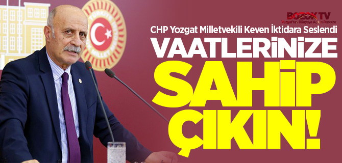 Milletvekili Keven, iktidara seslendi vaatlerinize sahip çıkın