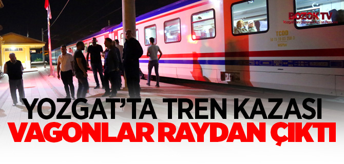 Yozgat'ta tren kazası, vagonlar yoldan çıktı