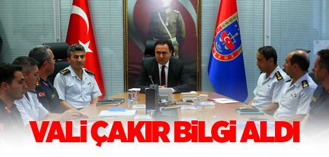 Vali Çakır Bilgi Aldı