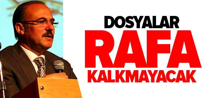 Vali Yurtnaç, Dosyalar Rafa Kaldırılmayacak