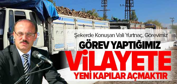 Vali Yurtnaç, Görevimiz Görev Yaptığımız Vilayetlerde Yeni Kapılar Açmak