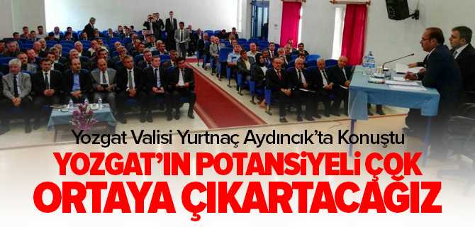 Vali Yurtnaç, Yozgat'ta Potansiyel Var Ortaya Çıkartacağız