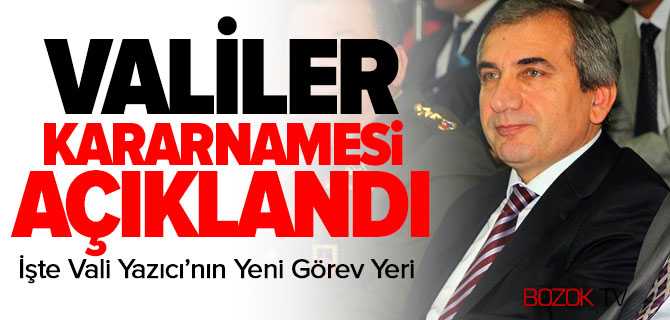 Valiler Kararnamesi Açıklandı Vali Yazıcı'nın Yeni Görevi