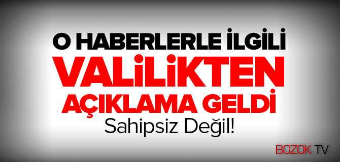 Valilikten Açıklama Geldi Sahipsiz Değil!