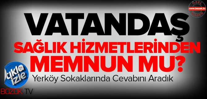 Vatandaş Aldığı Sağlık Hizmetlerinden Memnun Mu?