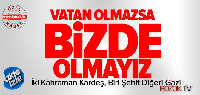 İki Kahraman Kardeş, Biri Şehit, Diğeri Gazi