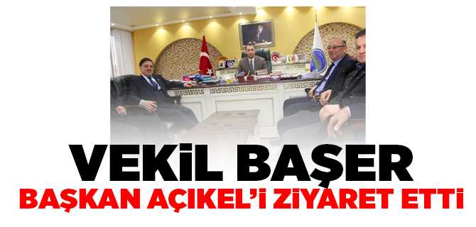 Vekil Başer, Başkan Açıkel'i Ziyaret Etti