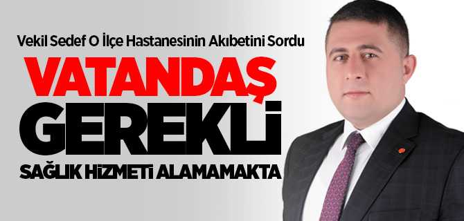 Vekil Sedef Yerköy Devlet Hastanesi'nin Akıbetini Sordu