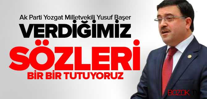 Başer, Verdiğimiz Sçzleri Bir Bir Tutuyoruz