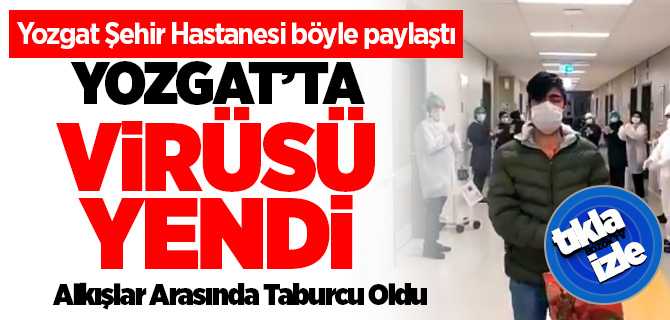 Yozgat Şehir Hastanesi Koronavirüs Hastasını Tedavi Ederek Taburcu Etti