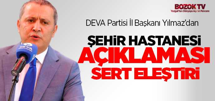 DEVA Partisi İl Başkanı Yılmaz'dan şehir hastanesi eleştirisi