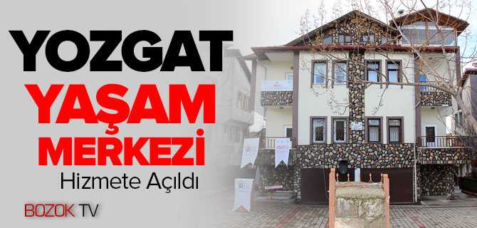 Yozgat Yaşam Merkezi Hizmete Açıldı