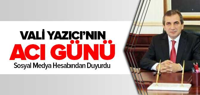 Yozgat'ın Eski Valisi Yazıcı'nın Acı Günü