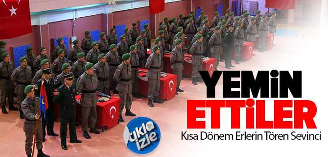 365. Kısa Dönem Erler Yemin Etti
