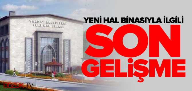 Yozgat Yeni Hal Binasında Son Gelişme