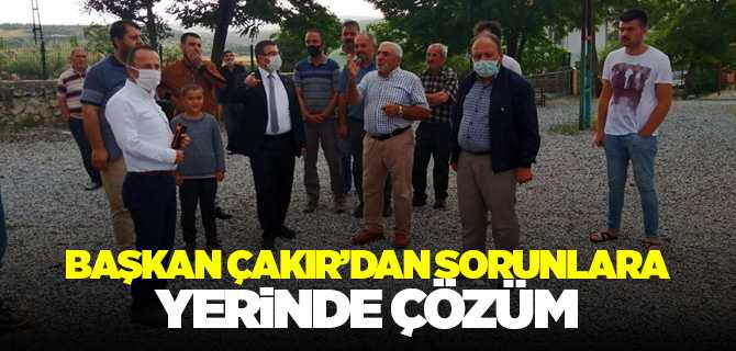 Çekerek Belediye Başkanı Çakır, sorunları yerinde çözüyor