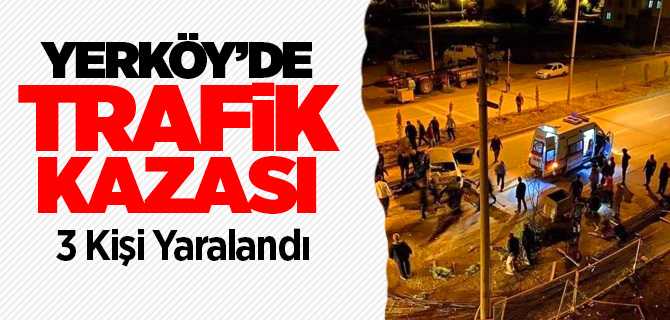 Yerköy'de kaza 3 kişi yaralandı