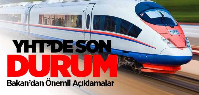 YHT'de son durum, Bakan Karaismailoğlu açıkladı