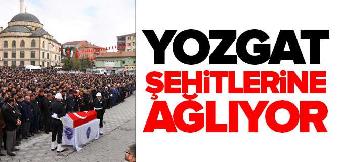 Yozgat Şehitlerine Ağlıyor