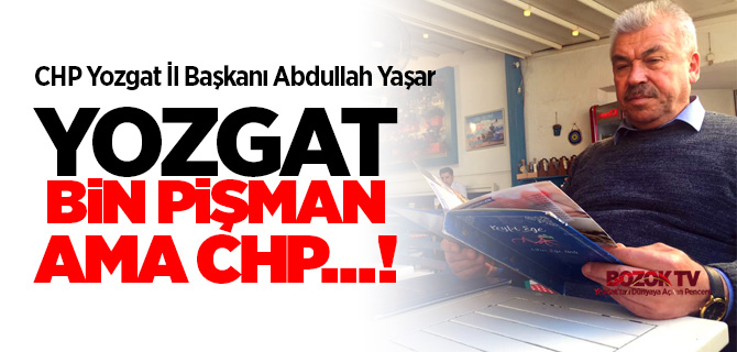 Yozgat bin pişman ama CHP derman